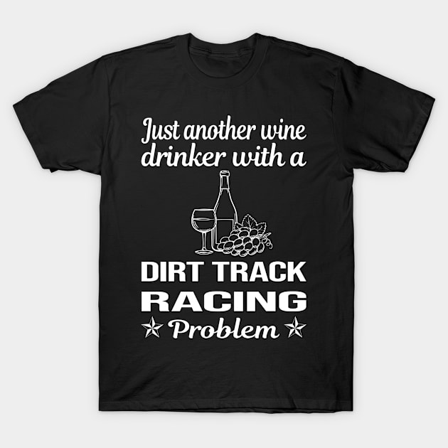 Funny Wine Drinker Dirt Track Racing T-Shirt by relativeshrimp